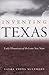 Inventing Texas: Early Historians of the Lone Star State (Volume 96) (Centennial Series of the Association of Former Students, Texas A&M University)