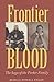 Frontier Blood: The Saga of the Parker Family (Volume 90) (Centennial Series of the Association of Former Students, Texas A&M University)