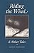 Riding the Wind and Other Tales (Volume 9) (Tarleton State University Southwestern Studies in the Humanities)