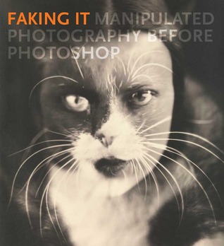 Faking It: Manipulated Photography Before Photoshop (Hardcover)