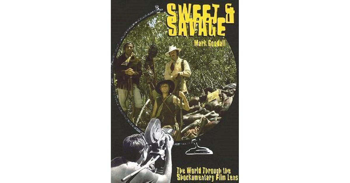 Sweet & Savage The World Through the Shockumentary Film Lens by Mark
