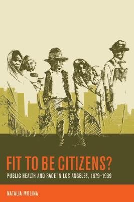 Fit to Be Citizens?: Public Health and Race in Los Angeles, 1879-1939 (Paperback)