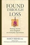 Found Through Loss: Healing Stories from Scripture and Everyday Sacredness Found Through Loss: Healing Stories from Scripture and Everyday Sacredness