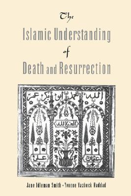 The Islamic Understanding of Death and Resurrection (Paperback)