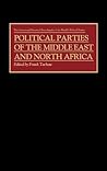 Political Parties of the Middle East and North Africa (The Greenwood Historical Encyclopedia of the World's Political Parties) Political Parties of the Middle East and North Africa (The Greenwood Historical Encyclopedia of the World's Political Parties)