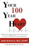 Your 100-Year Heart: Simple steps for keeping your heart Alive and Well, based on 35 years of Experience as a practicing physician