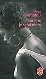 Tant que je serai noire by Angelou