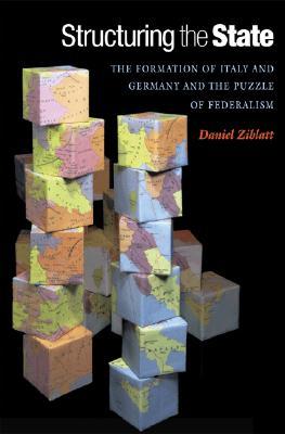 Structuring the State: The Formation of Italy and Germany and the Puzzle of Federalism (Paperback)
