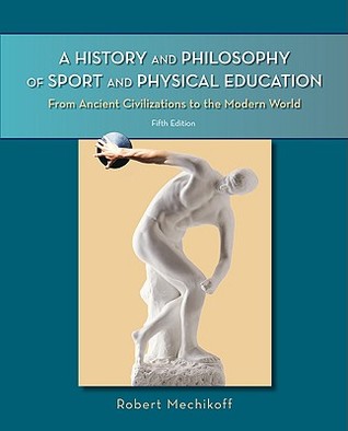 A History and Philosophy of Sport and Physical Education: From Ancient Civilizations to the Modern World (Paperback)