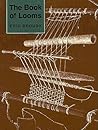 The Book of Looms: A History of the Handloom from Ancient Times to the Present