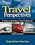 Travel Perspectives: A Guide to Becoming a Travel Professional