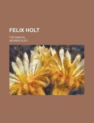 Felix Holt; The Radical