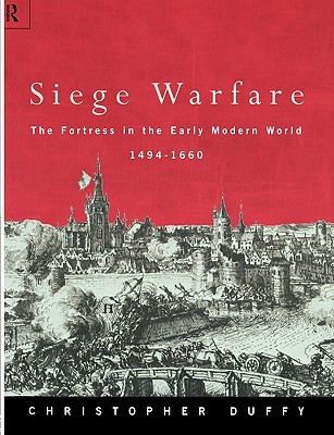 Siege Warfare: The Fortress in the Early Modern World 1494-1660, Vol. 1 (Paperback)