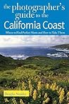 The Photographer's Guide to the California Coast: Where to Find Perfect Shots and How to Take Them