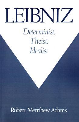 Leibniz: Determinist, Theist, Idealist (Paperback)