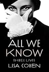 All We Know by Lisa  Cohen