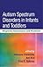 Autism Spectrum Disorders in Infants and Toddlers by Katarzyna Chawarska