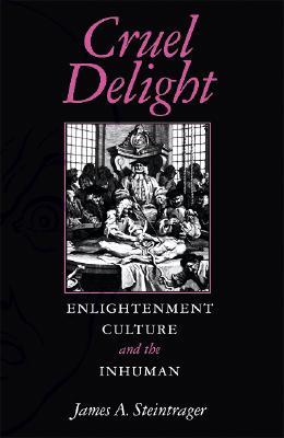Cruel Delight: Enlightenment Culture and the Inhuman (Paperback)