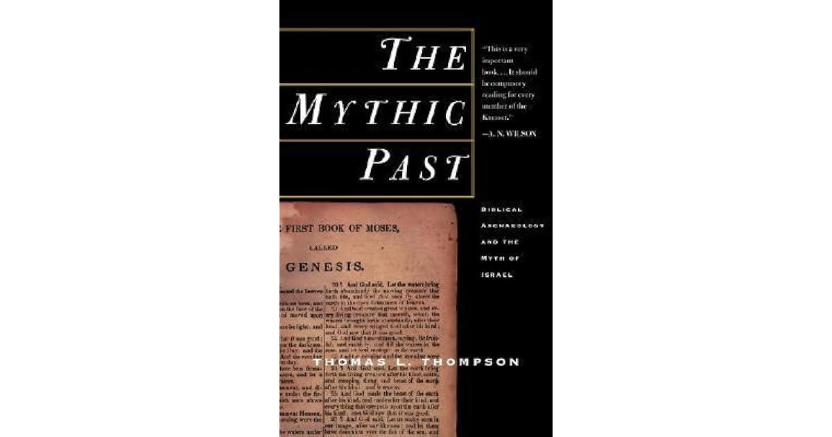 The Mythic Past Biblical Archaeology And The Myth Of Israel by Thomas
