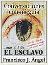 Conversaciones Con Mi Guia ...Mas Alla De El Esclavo (Spanish Edition)