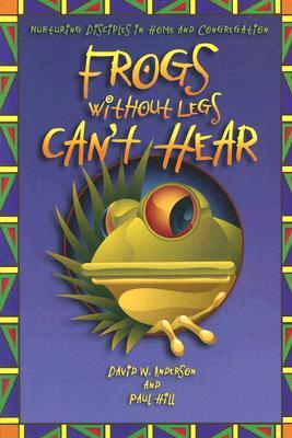 Frogs Without Legs Can't Hear: Nurturing Disciples In Home And Congregation (Paperback)
