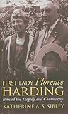 First Lady Florence Harding: Behind the Tragedy and Controversy First Lady Florence Harding: Behind the Tragedy and Controversy