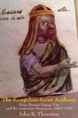 The Kongolese Saint Anthony: Dona Beatriz Kimpa Vita and the Antonian Movement, 1684–1706 (Paperback)