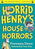 Horrid Henry's House of Horrors: Ten Favourite Stories - and more!