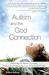 Autism and the God Connection: Redefining the Autistic Experience Through Extraordinary Accounts of Spiritual Giftedness