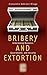 Bribery and Extortion by Alexandra Addison Wrage