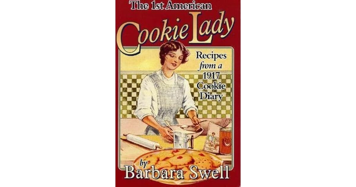 The 1st American Cookie Lady Recipes from a 1917 Cookie Diary by