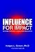 Influence for Impact: Increasing Your Effectiveness in the Organization
