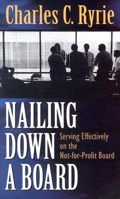 Nailing Down a Board: Serving Effectively on the Not-for-Profit Board (Paperback)