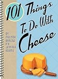 101 Things to Do with Cheese