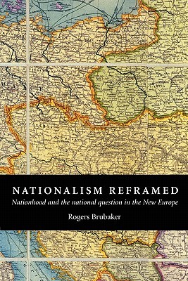 Nationalism Reframed: Nationhood and the National Question in the New Europe (Paperback)