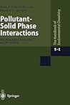 Pollutant-Solid Phase Interactions Mechanisms, Chemistry and Modeling (The Handbook of Environmental Chemistry, 5 / 5E) Pollutant-Solid Phase Interactions Mechanisms, Chemistry and Modeling (The Handbook of Environmental Chemistry, 5 / 5E)