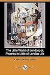 The Little World of London; Or, Pictures in Little of London Life