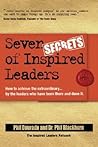 Seven Secrets of Inspired Leaders: How to achieve the extraordinary...by the leaders who have been there and done it Seven Secrets of Inspired Leaders: How to achieve the extraordinary...by the leaders who have been there and done it