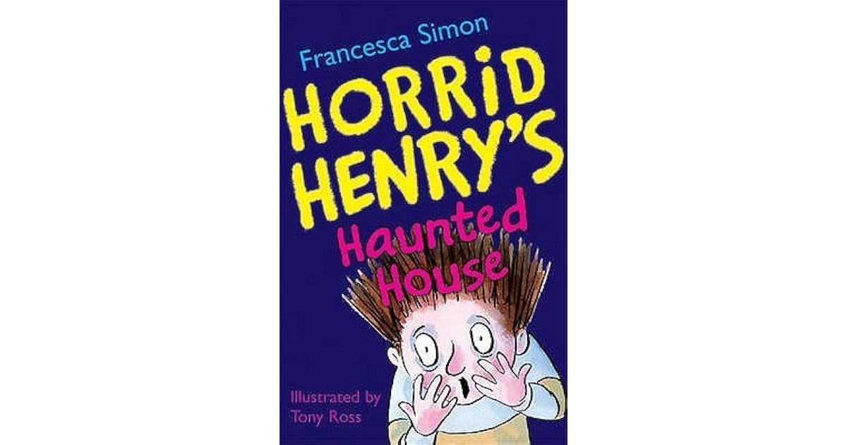 Horrid Henry s Haunted House By Francesca Simon Horrid Henry s Haunted House By Francesca Simon