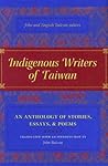 Indigenous Writers of Taiwan: An Anthology of Stories, Essays, and Poems