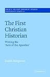 The First Christian Historian: Writing the 'Acts of the Apostles' (Society for New Testament Studies Monograph Series, 121)