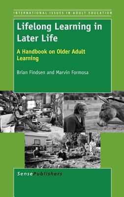 Lifelong Learning in Later Life: A Handbook on Older Adult Learning (International Issues in Adult Education, 7)