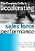 The Complete Guide to Accelerating Sales Force Performance: How to Get More Sales from Your Sales Force