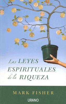 Las leyes espirituales de la riqueza (Spanish Edition)