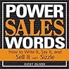 Power Sales Words: How to Write It, Say It And Sell It With Sizzle