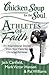 Chicken Soup for the Soul: Athletes of Faith: 101 Inspirational Stories from Your Favorite Christian Athletes and Coaches