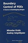 Boundary Control of PDEs: A Course on Backstepping Designs (Advances in Design and Control, Series Number 16)