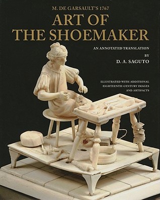 M. de Garsault’s 1767 Art of the Shoemaker: An Annotated Translation (Costume Society of America Series)