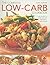 Complete Low-Carb Cookbook: Lose weight the smart way with 150 healthy, tasty recipes. Every dish shown step by step with 600 stunning color photographs.
