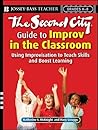 The Second City Guide to Improv in the Classroom: Using Improvisation to Teach Skills and Boost Learning (Jossey-Bass Teacher)